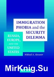 Immigration Phobia and the Security Dilemma: Russia, Europe, and the United States