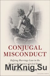 Conjugal Misconduct: Defying Marriage Law in the Twentieth-Century United States