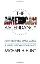 The American Ascendancy: How the United States Gained and Wielded Global Dominance (Caravan Book)