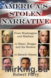 America's stolen narrative : from Washington and Madison to Nixon, Reagan and the Bushes to Obama