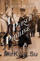 In Pursuit of Privilege: A History of New York Citys Upper Class and the Making of a Metropolis