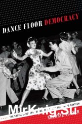 Dance Floor Democracy: The Social Geography of Memory at the Hollywood Canteen