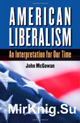 American Liberalism: An Interpretation for Our Time (H. Eugene and Lillian Youngs Lehman Series)