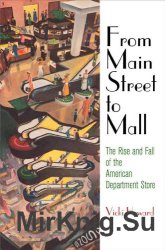 From Main Street to Mall The Rise and Fall of the American Department Store (American Business, Politics, and Society)