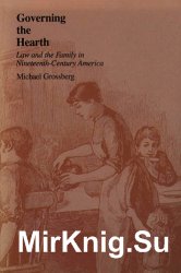 Governing the hearth : law and the family in nineteenth-century America