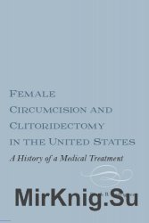 Female Circumcision and Clitoridectomy in the United States: A History of a Medical Treatment