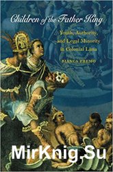 Children of the Father King: Youth, Authority, and Legal Minority in Colonial Lima