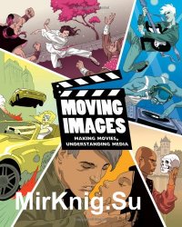 Moving Images: Making Movies, Understanding Media