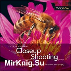 Closeup Shooting: A Guide to Closeup, Tabletop and Macro Photography