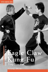 The Secrets of Eagle Claw Kung Fu: Ying Jow Pai