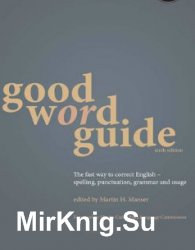 Good Word Guide: The Fast Way to Correct English - Spelling, Punctuation, Grammar and Usage. Sixth Edition