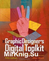 The Graphic Designer's Digital Toolkit: A Project-Based Introduction to Adobe Photoshop CS5, Illustrator CS5 &   InDesign CS5, 5th Edition