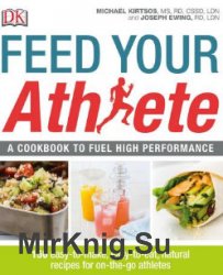 Feed Your Athlete: A Cookbook to Fuel High Performance