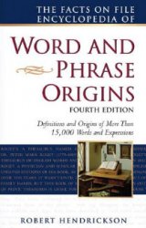 The Facts on File Encyclopedia of Word and Phrase Origins. Fourth Edition