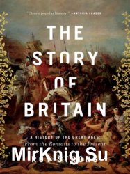 The Story of Britain: A History of the Great Ages: From the Romans to the Present
