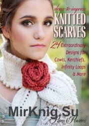 Dress-to-Impress Knitted Scarves: 24 Extraordinary Designs for Cowls, Kerchiefs, Infinity Loops & More