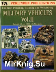 Military Vehicles Vol.II: Modeling, Detailing, Painting and Weathering