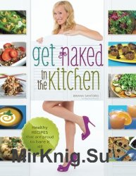 Get Naked In The Kitchen: Healthy Recipes That Are Proud To Bare It All