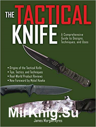The Tactical Knife. A Comprehensive Guide to Designs, Techniques, and Uses