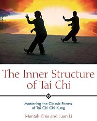 The Inner Structure of Tai Chi: Mastering the Classic Forms of Tai Chi Chi Kung, 2nd Edition