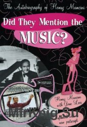 Did They Mention The Music? The Autobiography of Henry Mancini