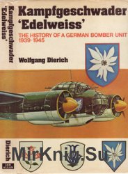 Kampfgeschwader Edelweiss: The History of a German Bomber Unit 1939-1945