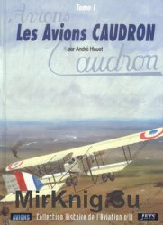Les Avions Caudron (Tome 1) (Collection Histoire de LAviation 11)