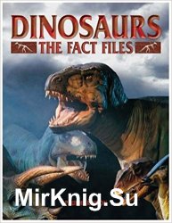 Dinosaurs Fact File: Thw Who, When, Where of the Prehistoric World