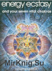 Energy, Ecstasy and Your Seven Vital Chakras