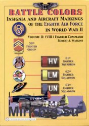 Battle Colors: Insignia and Aircraft Markings of the Eighth Air Force in World War II Volume II: (VIII) Fighter Command