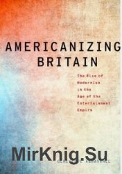 Americanizing Britain: The Rise of Modernism in the Age of the