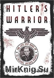 Hitler's Warrior: The Life and Wars of SS Colonel Jochen Peiper