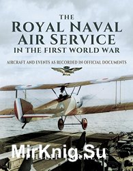 The Royal Naval Air Service in the First World War: Aircraft and Events as Recorded in Official Documents