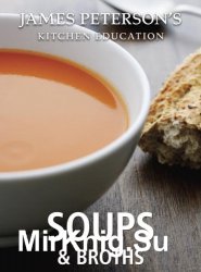 Soups and Broths James Peterson's Kitchen Education Recipes and Techniques from Cooking