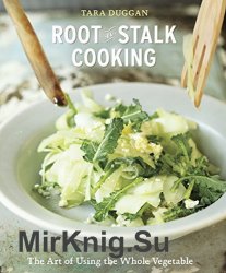 Root to Stalk Cooking: The Art of Using the Whole Vegetable