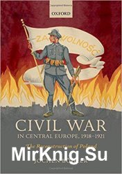 Civil War in Central Europe, 1918-1921: The Reconstruction of Poland (The Greater War)