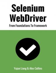 Selenium WebDriver: From Foundations To Framework