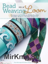 Bead Weaving on a Loom: Techniques and Patterns for Making Beautiful Bracelets, Necklaces and Other Accessories (2013)