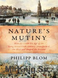 Nature's Mutiny: How the Little Ice Age of the Long Seventeenth Century Transformed the West and Shaped the Present