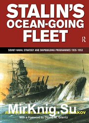 Stalin's Ocean-going Fleet: Soviet: Soviet Naval Strategy and Shipbuilding Programs, 1935-1953