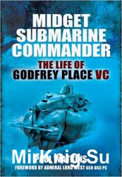 Midget Submarine Commander: The Life of Godfrey Place VC