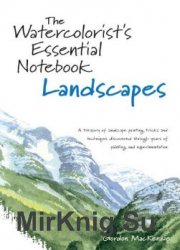 The Watercolorist's Essential Notebook. Landscapes. A treasury of landscape painting tricks and techniques discovered through years of painting and experimentation