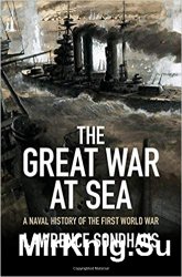 The Great War at Sea: A Naval History of the First World War