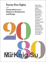 Twenty Over Eighty: Conversations on a Lifetime in Architecture and Design