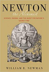 Newton the Alchemist: Science, Enigma, and the Quest for Nature's 