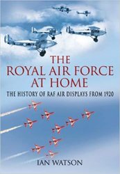 The Royal Air Force At Home: The History of RAF Air Displays from 1920