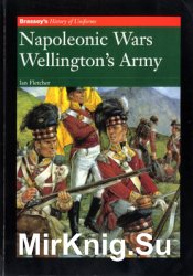 Napoleonic Wars: Wellington’s Army (Brassey’s History of Uniforms)