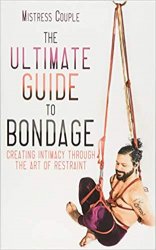 Ultimate Guide to Bondage: Creating Intimacy through the Art of Restraint