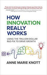 How Innovation Really Works: Using the Trillion-Dollar R&D Fix to Drive Growth