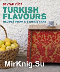 Turkish Flavors: Recipes from a Seaside Cafe